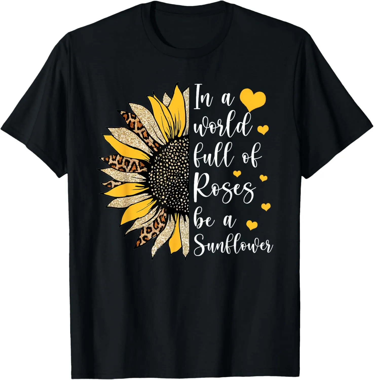In A World Full Of Roses Be A Sunflower Flower Leopard Sunfl T-Shirt
