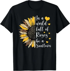 In A World Full Of Roses Be A Sunflower Flower Leopard Sunfl T-Shirt